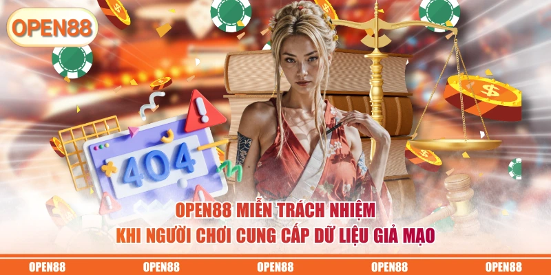 OPEN88 miễn trách nhiệm khi người chơi cung cấp dữ liệu giả mạo