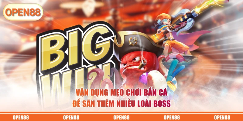 Vận dụng mẹo chơi bắn cá để săn thêm nhiều loài boss